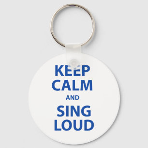 Keep Calm and Sing Loud Keychain