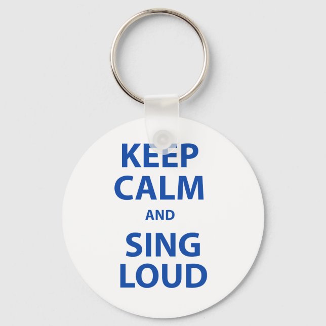 Keep Calm and Sing Loud Keychain (Front)