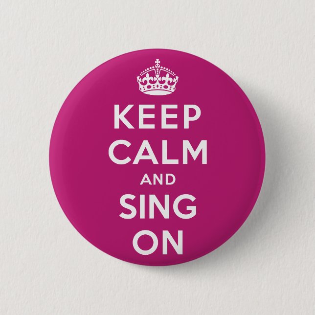 Keep Calm and Sing On 2 Inch Round Button (Front)