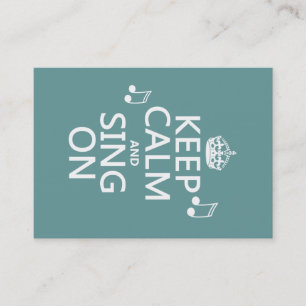 Keep Calm and Sing On - all colours Business Card