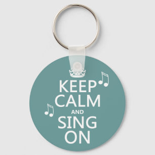 Keep Calm and Sing On - all colours Keychain