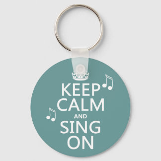 Keep Calm and Sing On - all colours Keychain