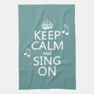 Keep Calm and Sing On - all colours Kitchen Towel