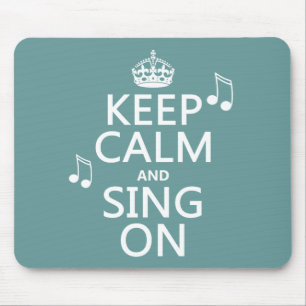 Keep Calm and Sing On - all colours Mouse Pad