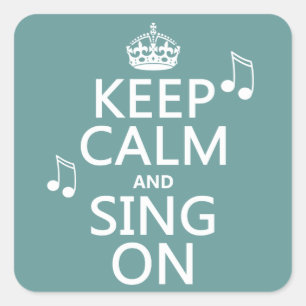 Keep Calm and Sing On - all colours Square Sticker
