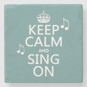 Keep Calm and Sing On - all colours Stone Coaster