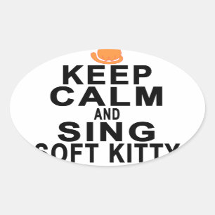 KEEP CALM AND SING SOFT KITTY.png Oval Sticker