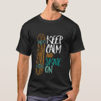 Keep Calm And Skate On Skateboarding T-shirt