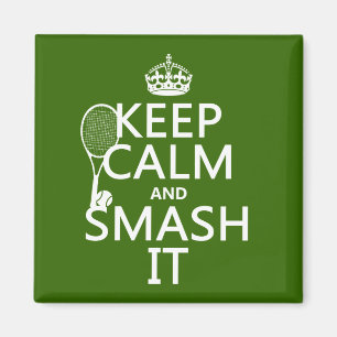 Keep Calm and Smash It (tennis)(any colour) Magnet