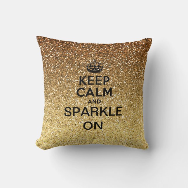 Keep Calm and Sparkle On Gold Faux Glitter Throw Pillow (Front)