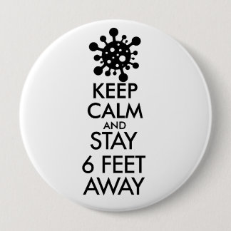 Keep Calm and Stay 6 Feet Away 4 Inch Round Button