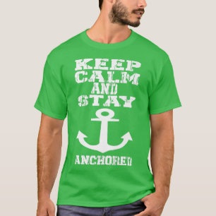 Keep Calm and Stay Anchored  Anchor Skipper Captai T-Shirt