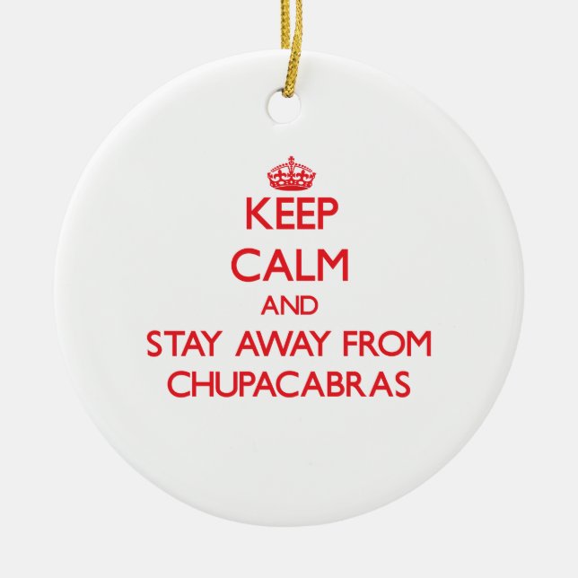 Keep calm and stay away from Chupacabras Ceramic Ornament (Front)