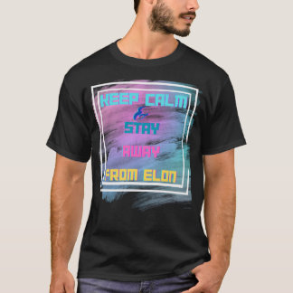 Keep Calm And Stay Away From Elon T-Shirt