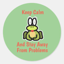 Keep Calm and Stay Away From Problems