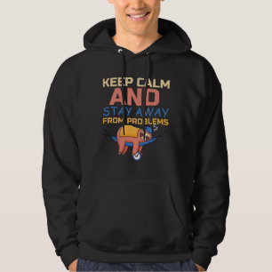 Keep Calm And Stay Away From Problems Lazy Sloth S Hoodie