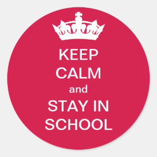 Keep Calm and Stay in School Sticker