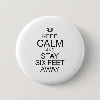 keep calm and Stay Six Feet Away 2 Inch Round Button