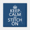 Keep Calm and Stitch On (all colours)