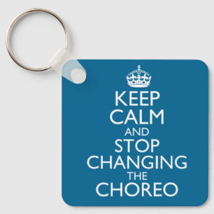 Keep Calm and Stop Changing the Choreo Mug Keychain