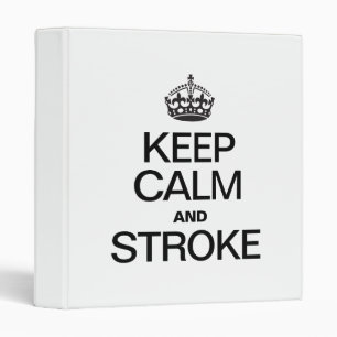 KEEP CALM AND STROKE BINDER