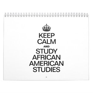 KEEP CALM AND STUDY AFRICAN AMERICAN STUDIES CALENDAR