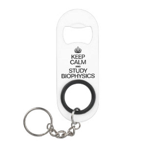 KEEP CALM AND STUDY BIOPHYSICS. MINI BOTTLE OPENER