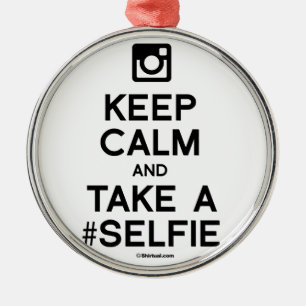 KEEP CALM AND TAKE A SELFIE METAL ORNAMENT