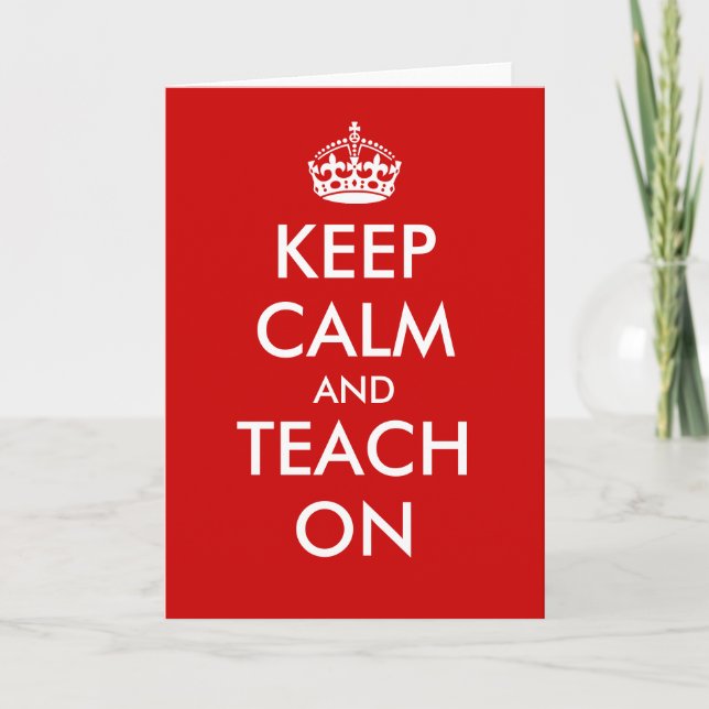Keep calm and teach on greeting cards for teachers (Front)