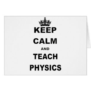 KEEP CALM AND TEACH PHYSICS