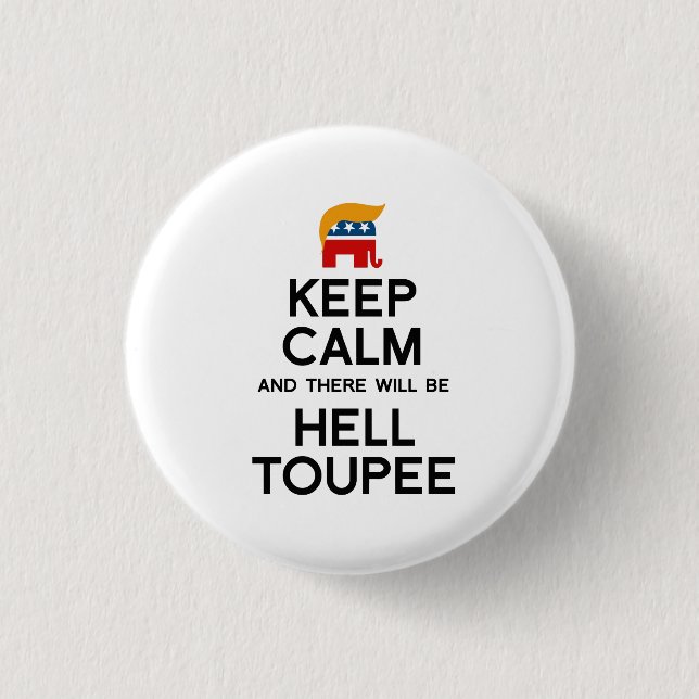 Keep Calm and There Will be Hell Toupee 1 Inch Round Button (Front)