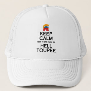 Keep Calm and There Will be Hell Toupee -  Trump E Trucker Hat