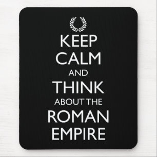 Keep Calm And Think About The Roman Empire Mouse Pad