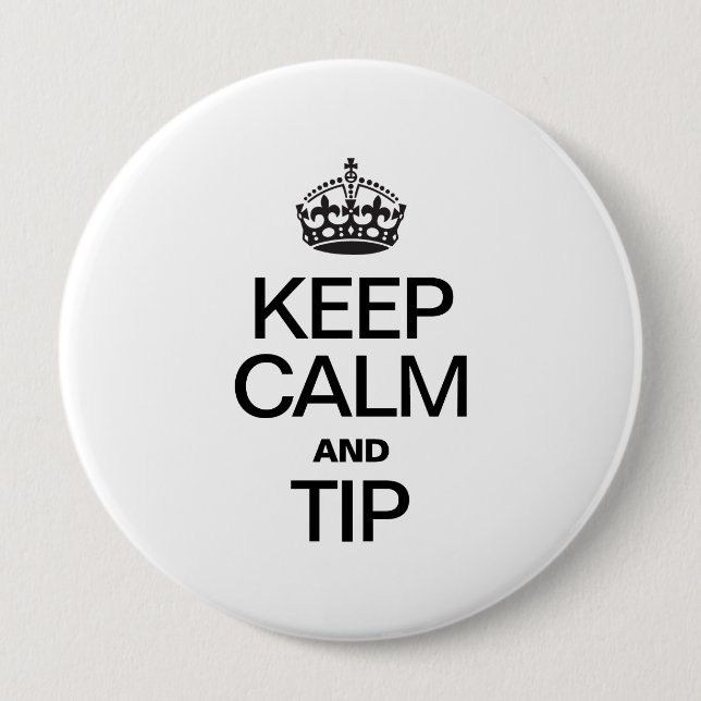 KEEP CALM AND TIP 4 INCH ROUND BUTTON (Front)