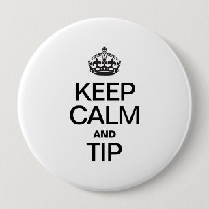 KEEP CALM AND TIP 4 INCH ROUND BUTTON