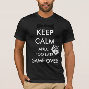 KEEP CALM AND... TOO LATE GAME OVER T-Shirt