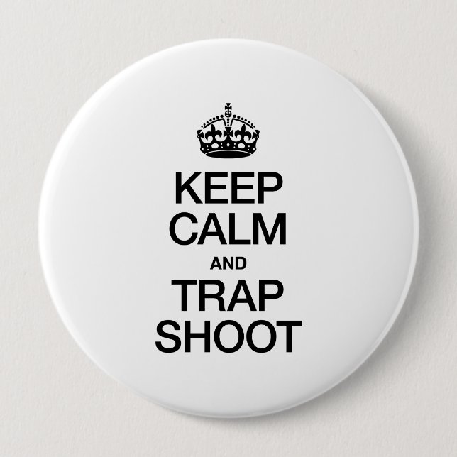 KEEP CALM AND TRAP SHOOT 4 INCH ROUND BUTTON (Front)