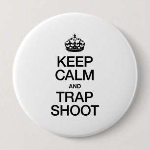 KEEP CALM AND TRAP SHOOT 4 INCH ROUND BUTTON
