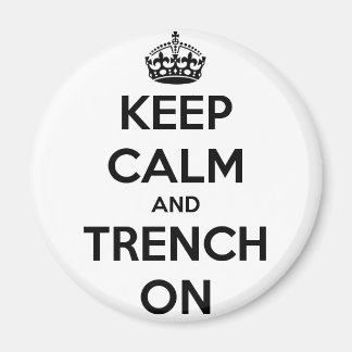 Keep Calm And Trench On Fridge Magnet