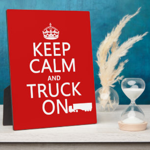 Keep Calm and Truck On (in any colour) Plaque