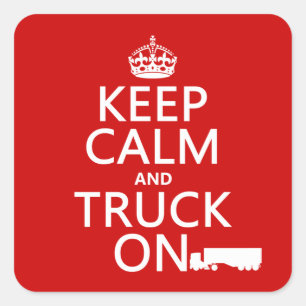 Keep Calm and Truck On (in any colour) Square Sticker
