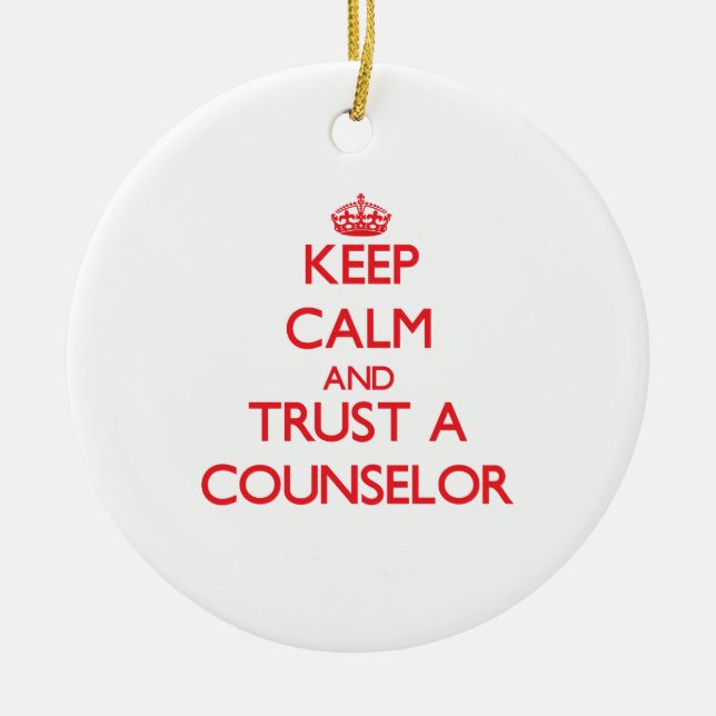 Keep Calm and Trust a Counsellor Ceramic Ornament (Front)