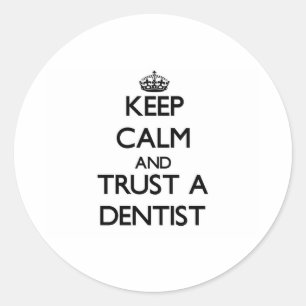 Keep Calm and Trust a Dentist Classic Round Sticker