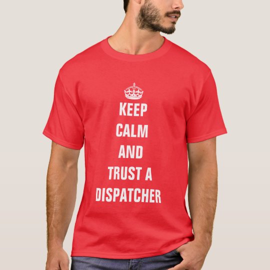 Keep calm and trust a dispatcher T-Shirt