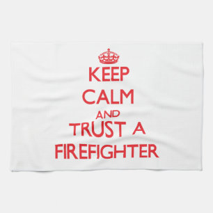 Keep Calm and Trust a Firefighter Kitchen Towel