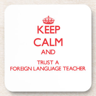 Keep Calm and Trust a Foreign Language Teacher Coaster