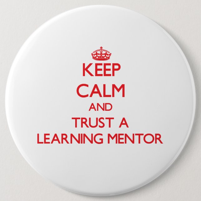 Keep Calm and Trust a Learning Mentor 6 Inch Round Button (Front)