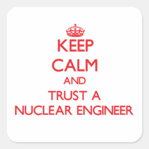 Keep Calm and Trust a Nuclear Engineer Square Sticker