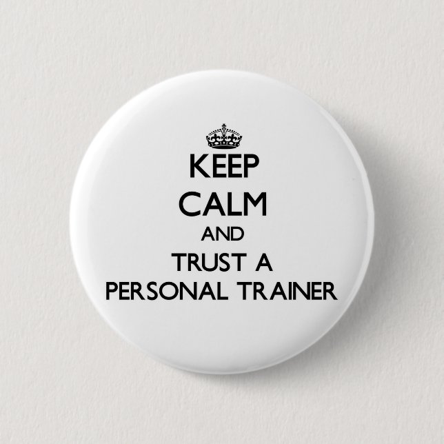 Keep Calm and Trust a Personal Trainer 2 Inch Round Button (Front)