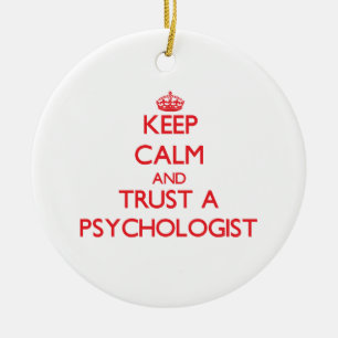 Keep Calm and Trust a Psychologist Ceramic Ornament